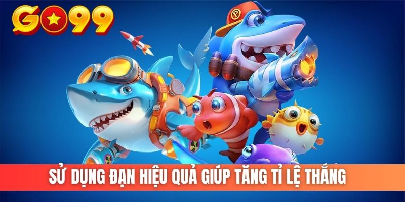 sử dụng đạn hiệu quả giúp tăng tỉ lệ thắng